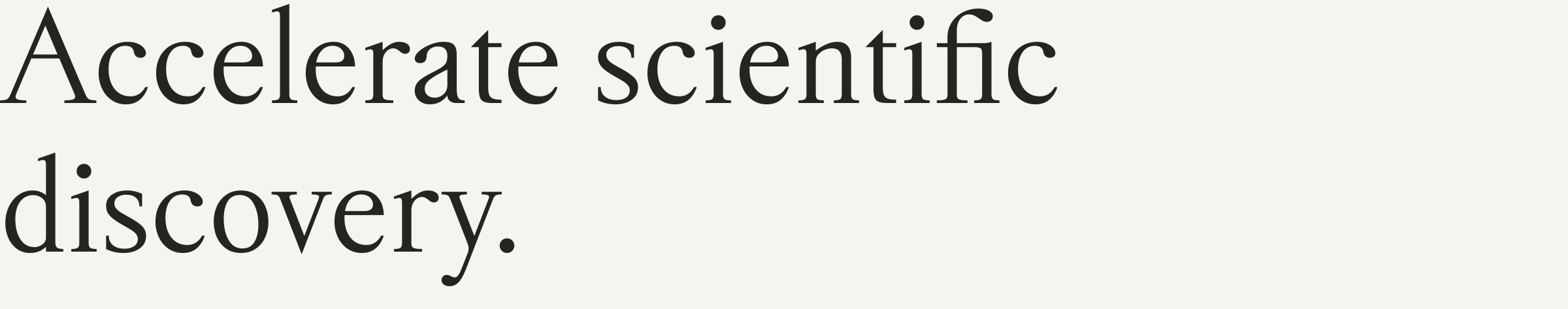 Accelerate scientific discovery.
