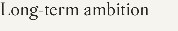 Long-term ambition